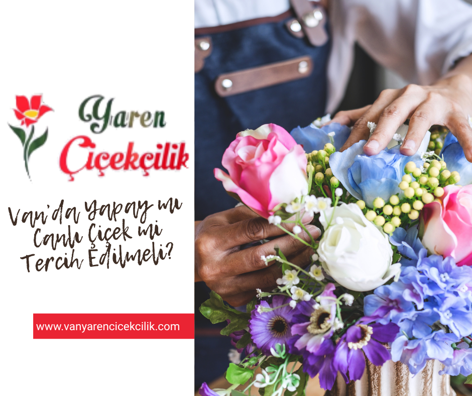 Van’da Yapay mı Canlı Çiçek mi Tercih Edilmeli?